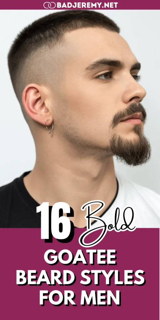 16 Bold Goatee Beard Styles for Men: Confident Looks That Redefine Masculinity